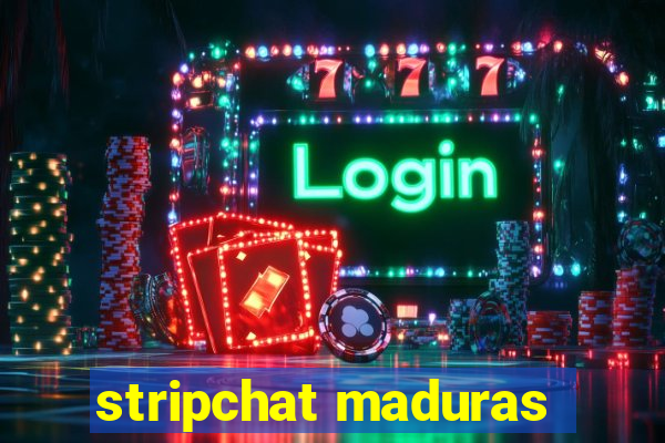 stripchat maduras